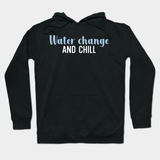 Water change and chill Hoodie